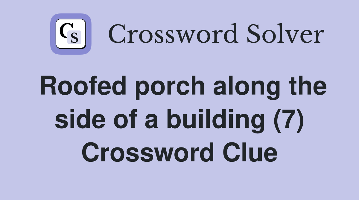 Roofed porch along the side of a building (7) Crossword Clue Answers Crossword Solver